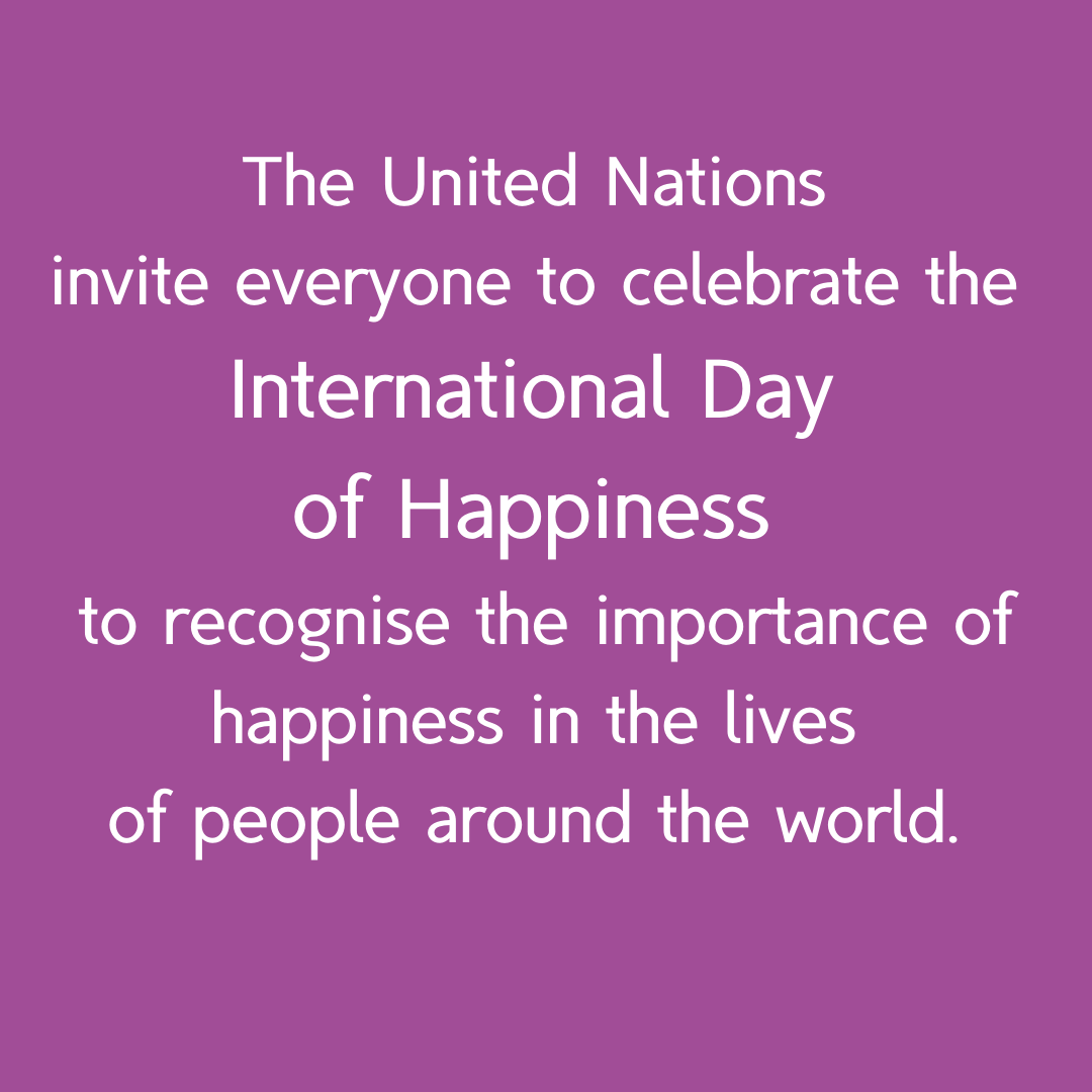 The United Nations invite everyone to celebrate the International Day of Happiness